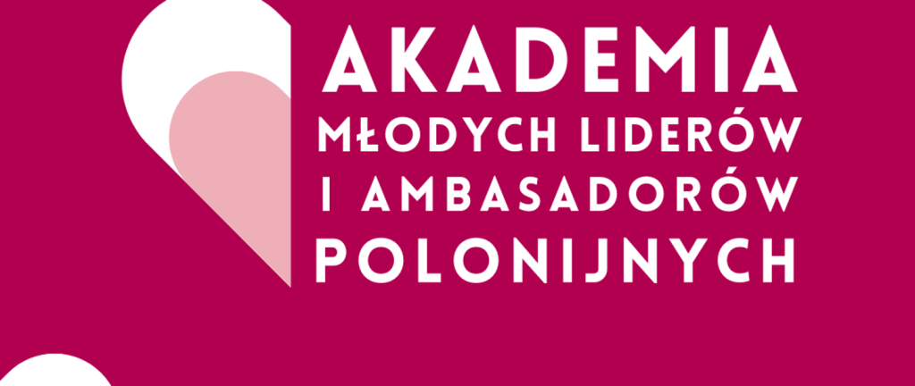 „Akademia Młodych Liderów i Ambasadorów Polonijnych”